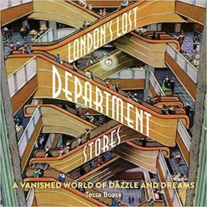 London's Lost Department Stores Tessa Boase Book Review